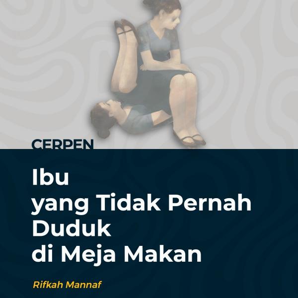 Ibu yang Tidak Pernah Duduk di Meja Makan